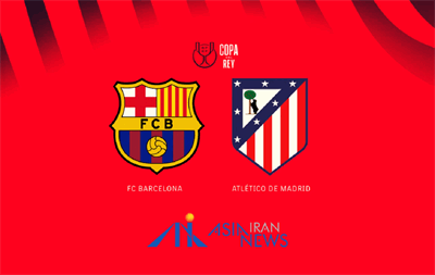 ساعت بازی بارسلونا اتلتیکومادرید: نیمه نهایی جام حذفی اسپانیا